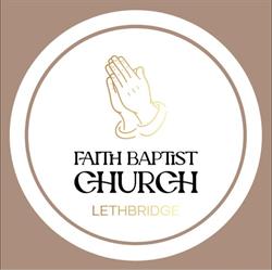 Faith Baptist Church, Lethbridge, AB opening hours