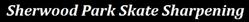 Sherwood Park Skate Sharpening, opening hours
