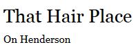 That Hair Place on Henderson in East St. Paul, opening hours