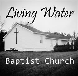 Living Water Baptist Church, Sheet Harbour, NS opening hours