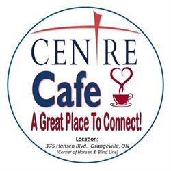 Cafe at the Centre, Orangeville, ON opening hours